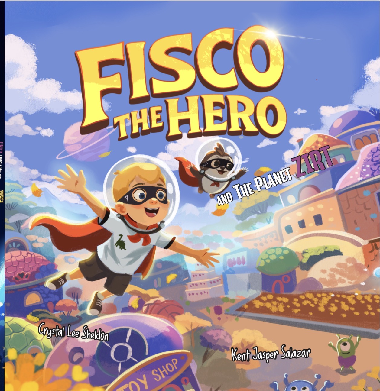 Fisco the Hero and the Planet Zirt: An Imaginative Space Adventure About Friendship, Sharing, and Diversity